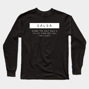 Salsa - Where the only rule is to let your hips tell the story Long Sleeve T-Shirt